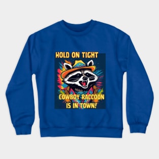 Hold on tight, Cowboy Raccoon is in town! Crewneck Sweatshirt